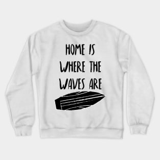 Home Is Where The Waves Are. Summer, Beach, Fun. Crewneck Sweatshirt